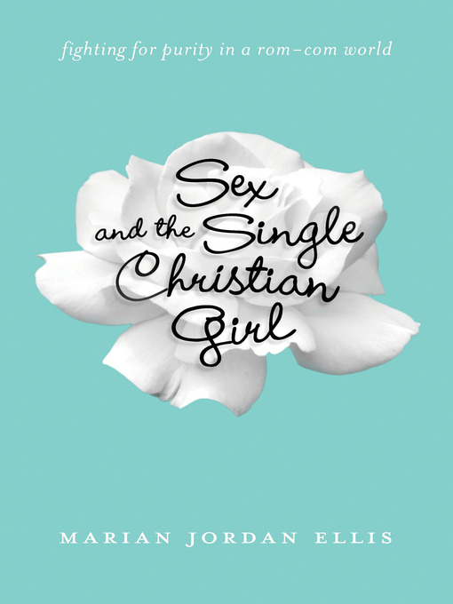 Title details for Sex and the Single Christian Girl by Marian Jordan Ellis - Available